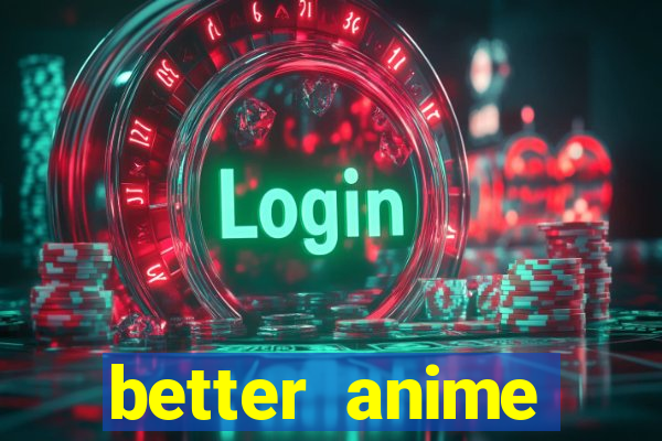 better anime download apk